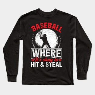 Baseball where it's okay to hit and steal Long Sleeve T-Shirt